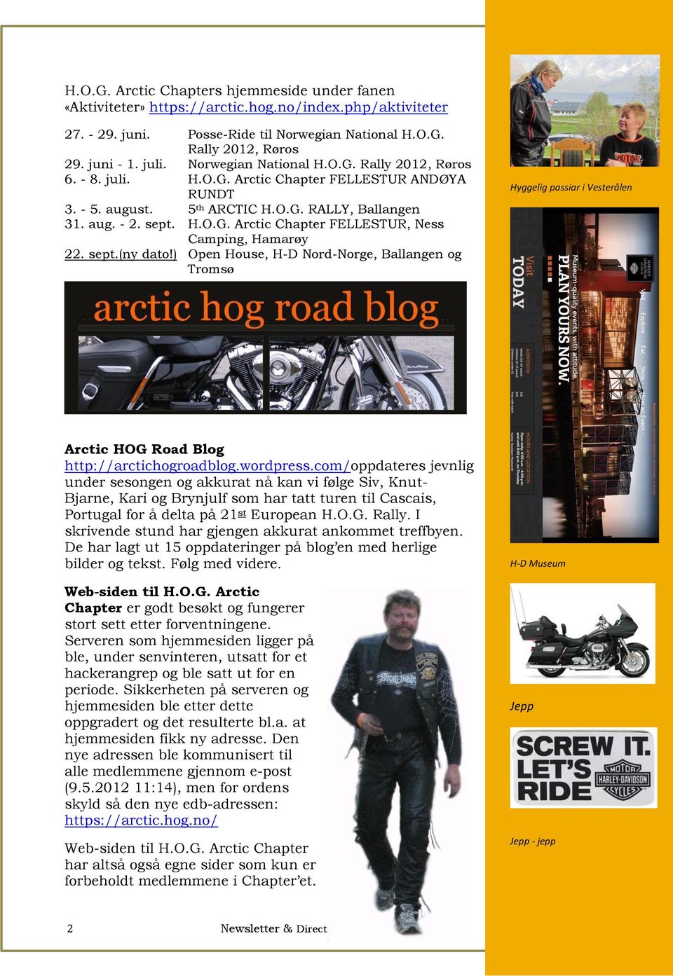 sept.(ny dato!) Open House, H-D Nord-Norge, Ballangen og Tromsø Hyggelig passiar i Vesterålen Arctic HOG Road Blog http://arctichogroadblog.wordpress.