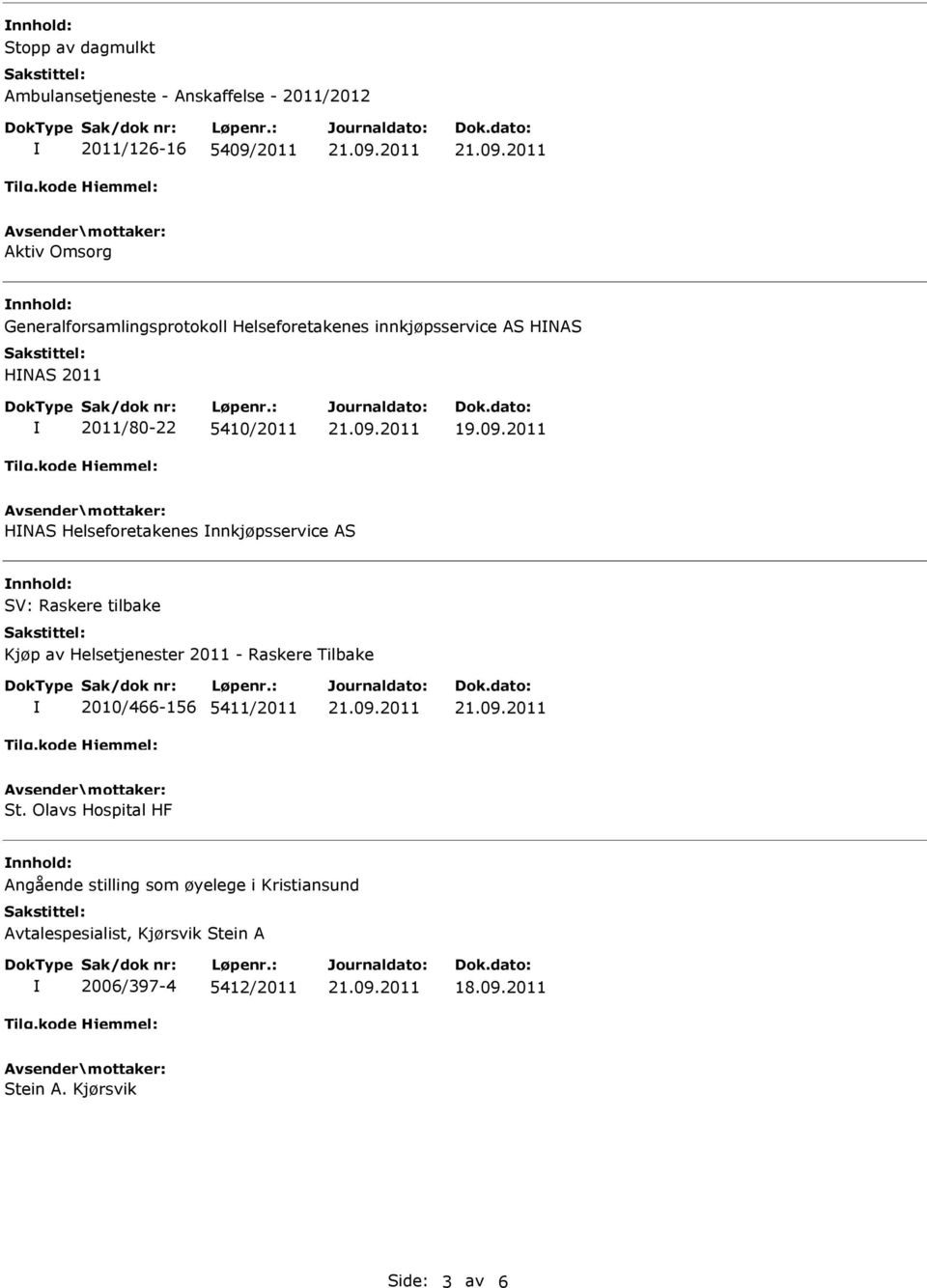 nnkjøpsservice AS SV: Raskere tilbake Kjøp av Helsetjenester 2011 - Raskere Tilbake 2010/466-156 5411/2011 St.