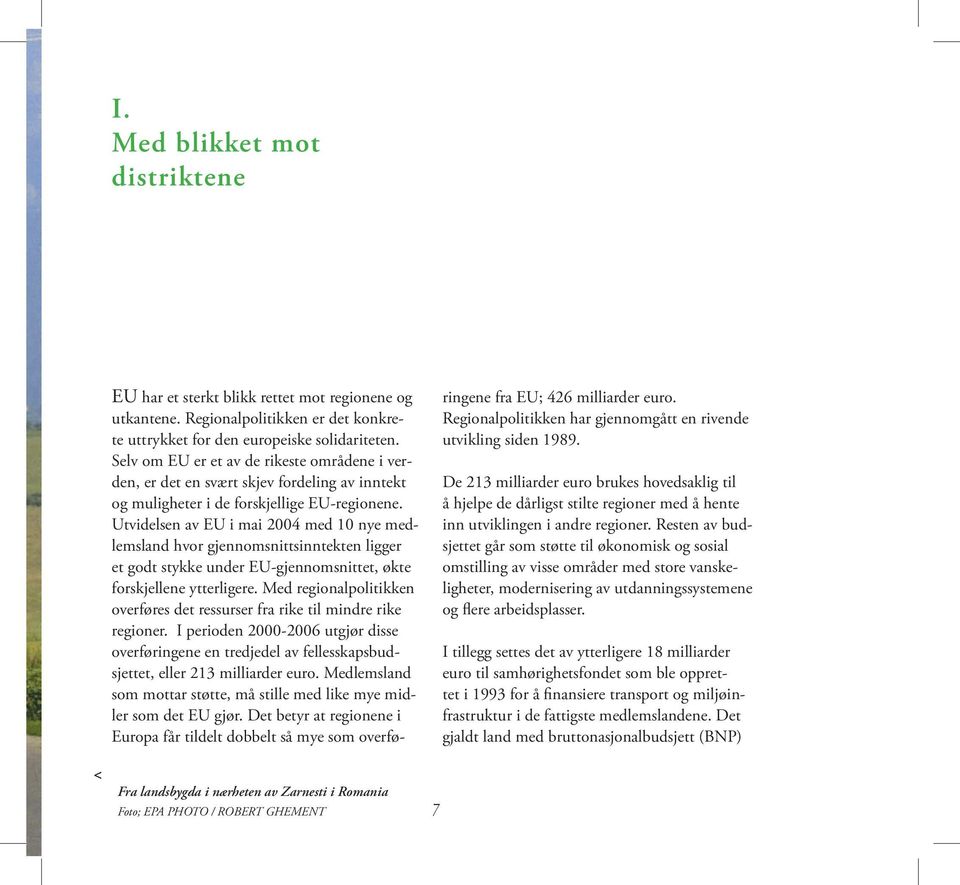 Selv om EU er et av de rikeste områdene i verden, er det en svært skjev fordeling av inntekt og muligheter i de forskjellige EU-regionene.