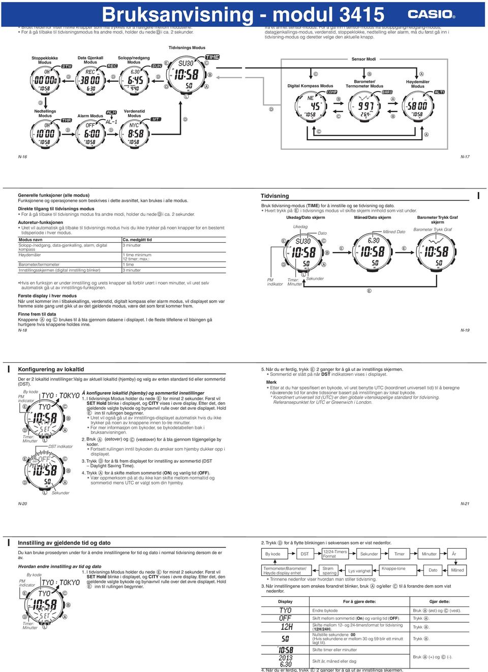 For å gå inn i sensor-modus fra soloppgang/nedgang-modus, datagjenkallings-modus, verdenstid, stoppeklokke, nedtelling eller alarm, må du først gå inn i tidvisning-modus og deretter velge den