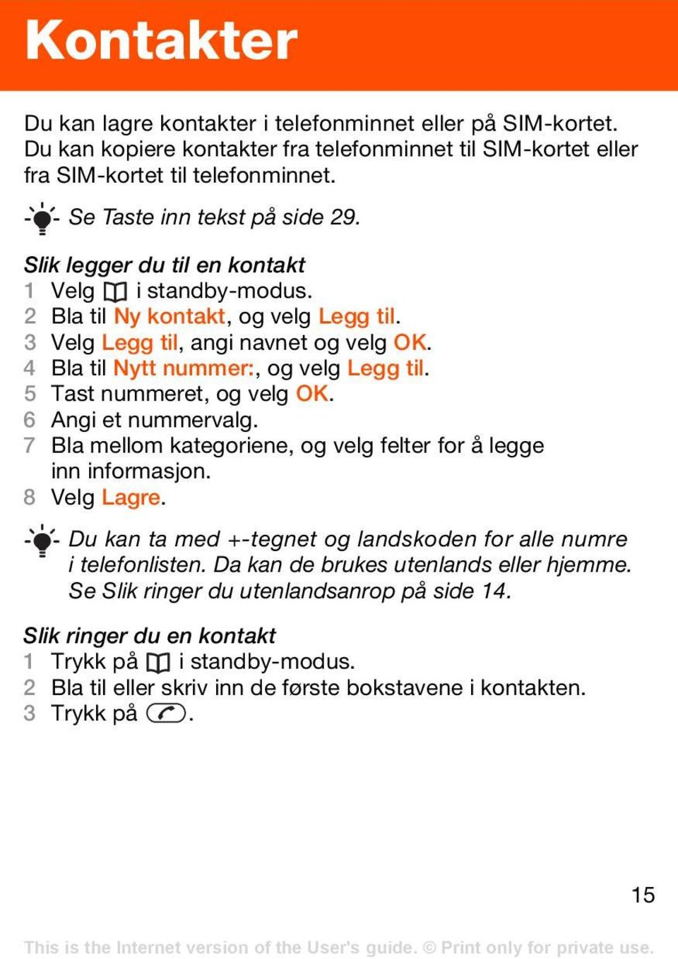 5 Tast nummeret, og velg OK. 6 Angi et nummervalg. 7 Bla mellom kategoriene, og velg felter for å legge inn informasjon. 8 Velg Lagre.