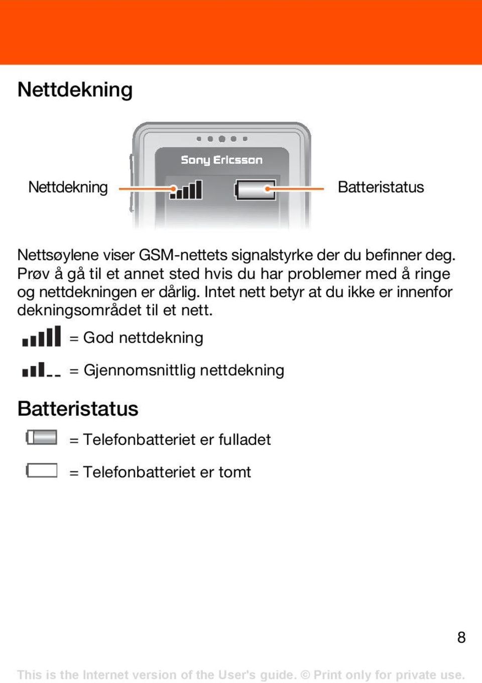 Prøv å gå til et annet sted hvis du har problemer med å ringe og nettdekningen er dårlig.