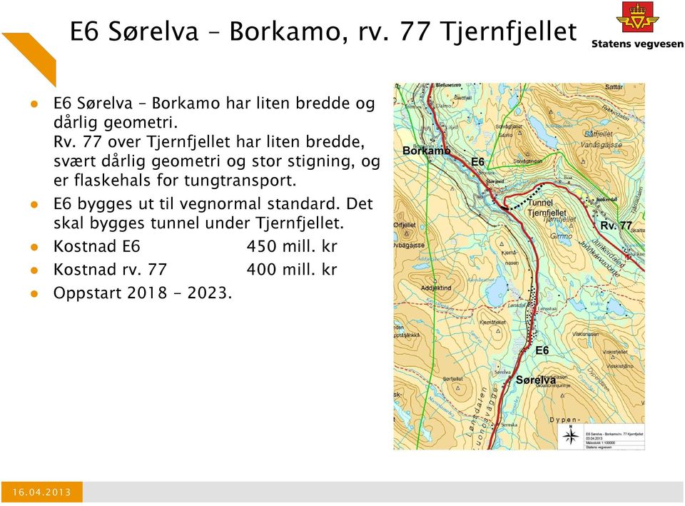 77 over Tjernfjellet har liten bredde, svært dårlig geometri og stor stigning, og er