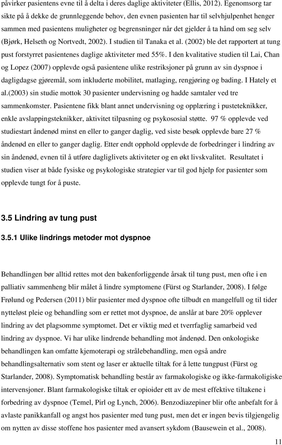 (Bjørk, Helseth og Nortvedt, 2002). I studien til Tanaka et al. (2002) ble det rapportert at tung pust forstyrret pasientenes daglige aktiviteter med 55%.