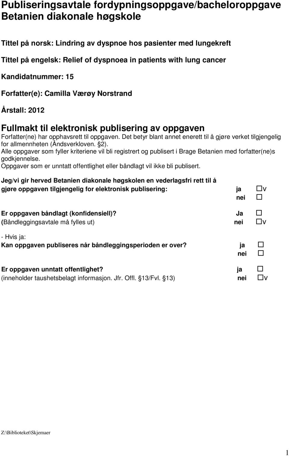 Det betyr blant annet enerett til å gjøre verket tilgjengelig for allmennheten (Åndsverkloven. 2).