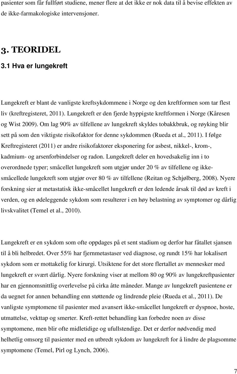 Lungekreft er den fjerde hyppigste kreftformen i Norge (Kåresen og Wist 2009).