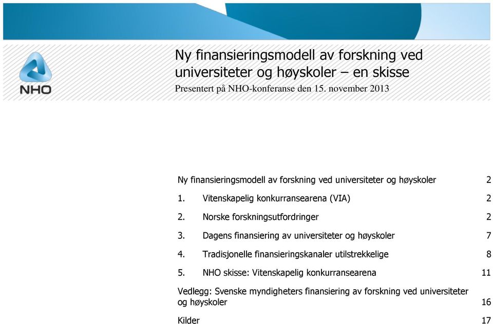 Norske forskningsutfordringer 2 3. Dagens finansiering av universiteter og høyskoler 7 4.