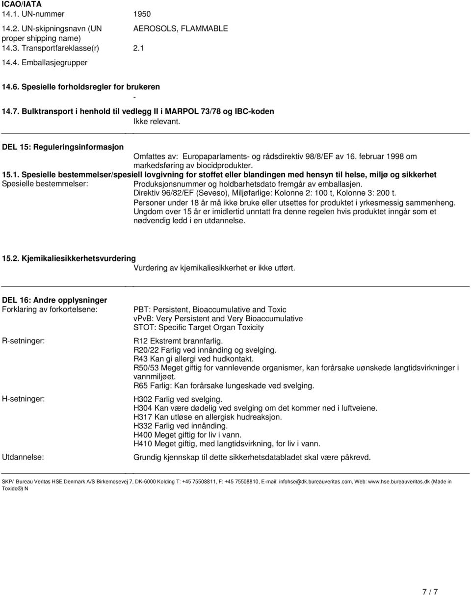 Spesielle bestemmelser/spesiell lovgivning for stoffet eller blandingen med hensyn til helse, miljø og sikkerhet Spesielle bestemmelser: Produksjonsnummer og holdbarhetsdato fremgår av emballasjen