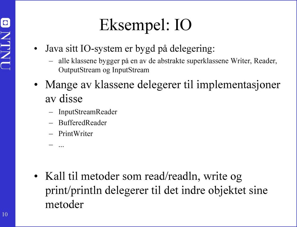 delegerer til implementasjoner av disse InputStreamReader BufferedReader PrintWriter.