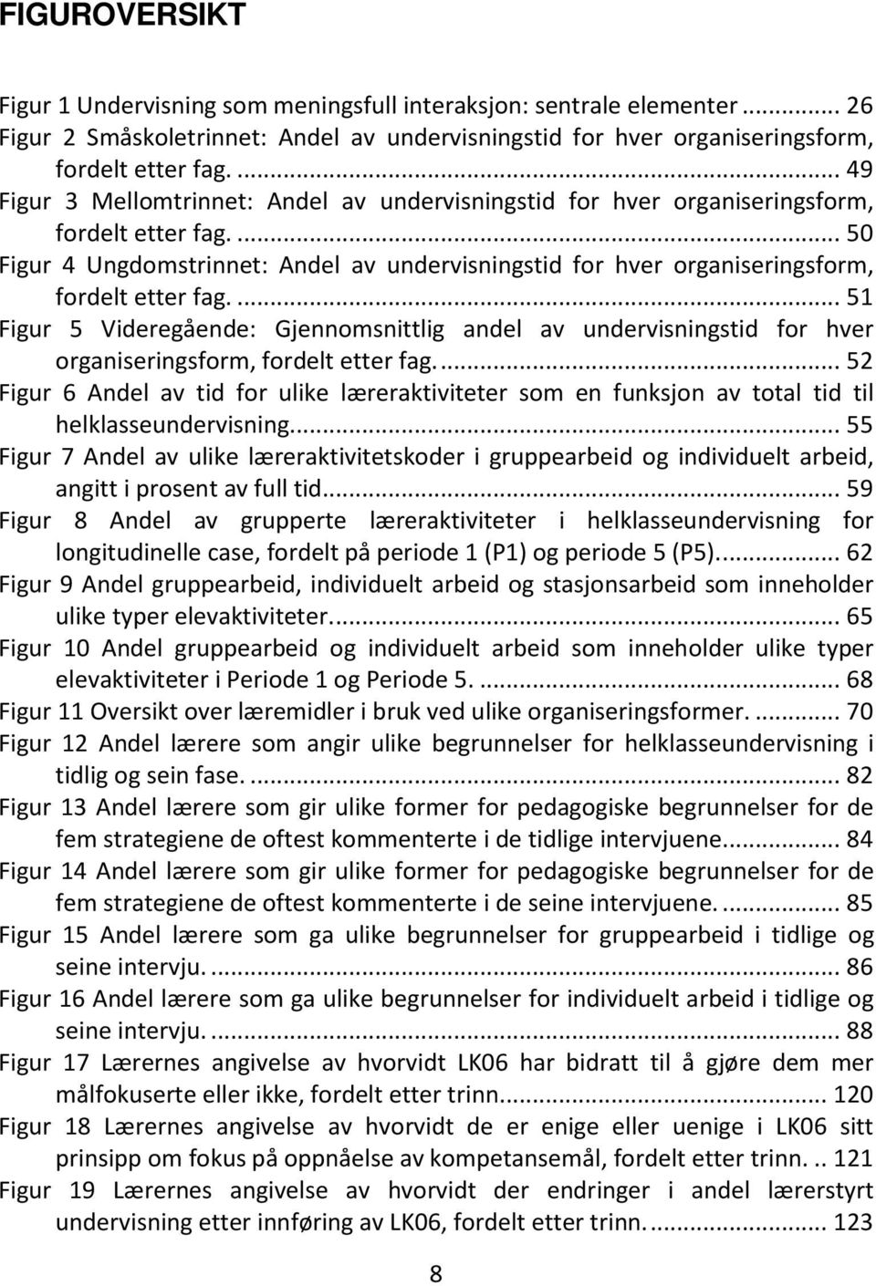 ... 50 Figur 4 Ungdomstrinnet: Andel av undervisningstid for hver organiseringsform, fordelt etter fag.