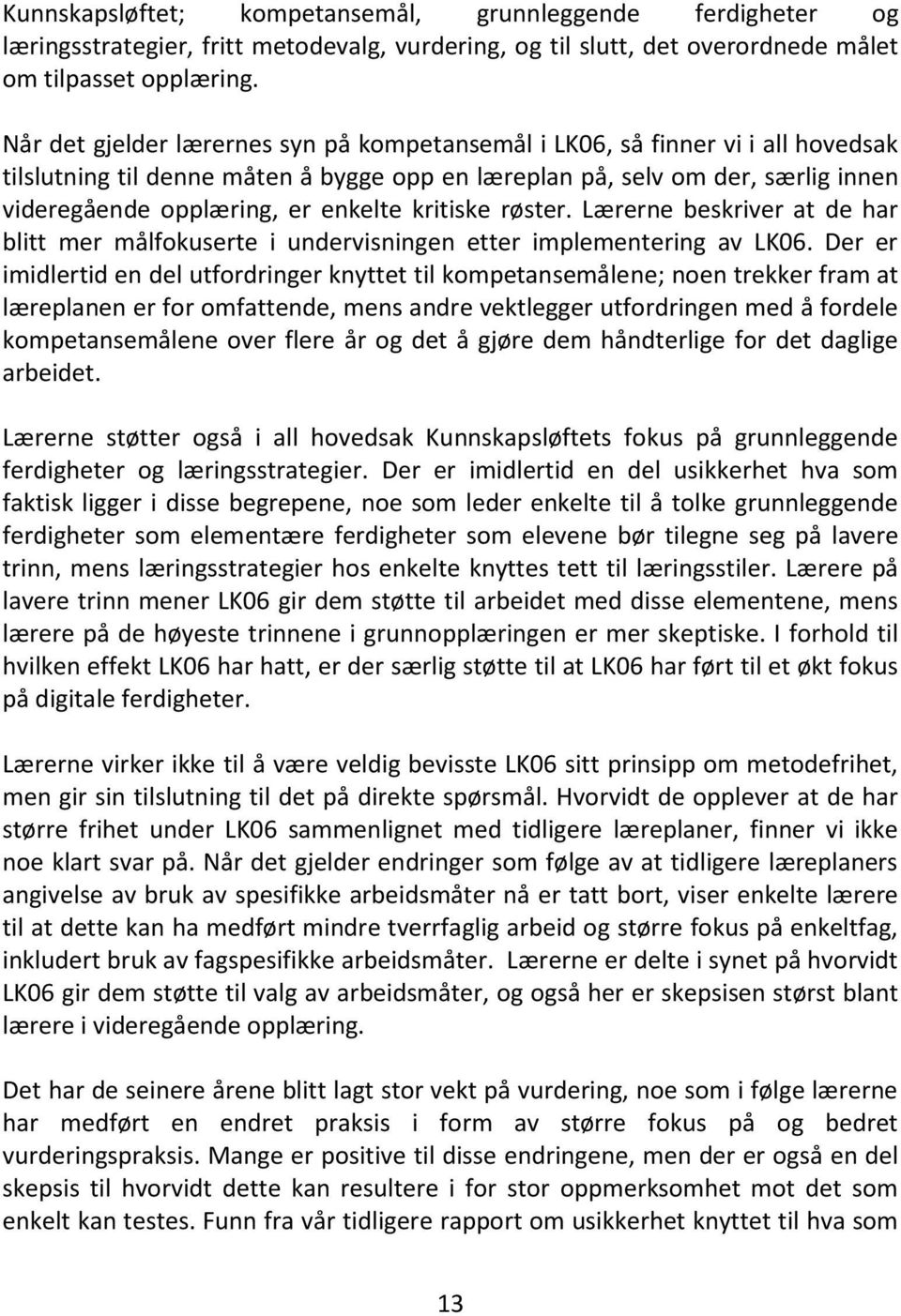 kritiske røster. Lærerne beskriver at de har blitt mer målfokuserte i undervisningen etter implementering av LK06.