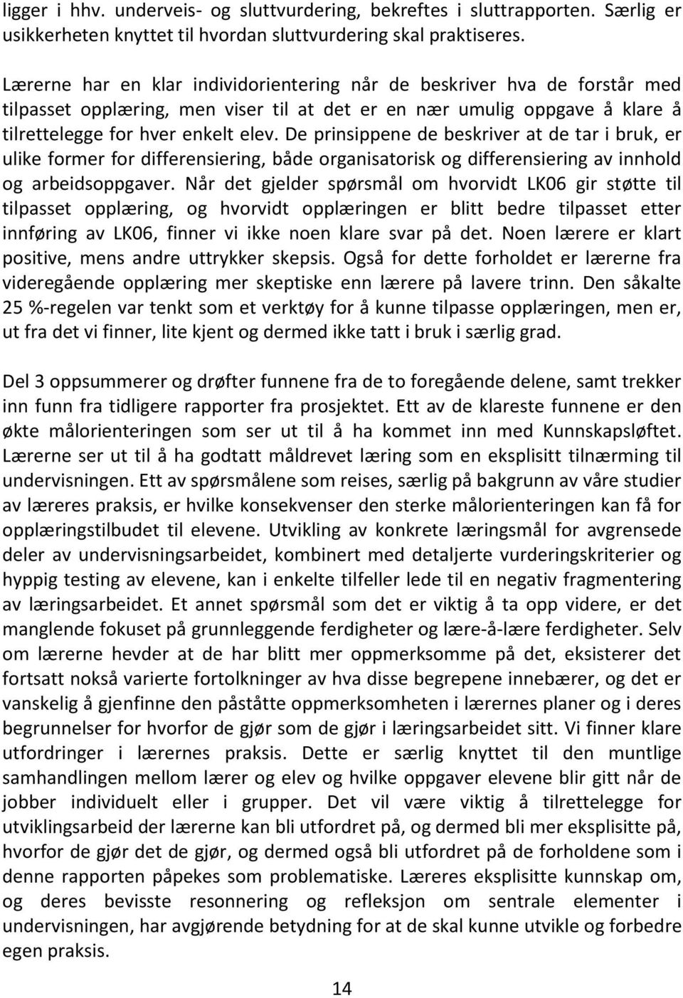 De prinsippene de beskriver at de tar i bruk, er ulike former for differensiering, både organisatorisk og differensiering av innhold og arbeidsoppgaver.