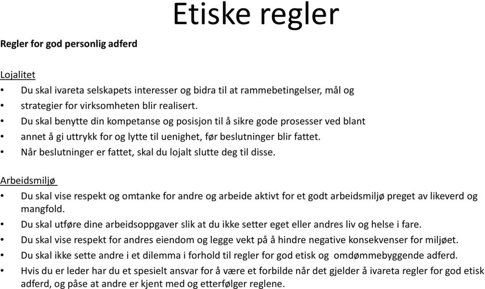 Når beslutninger er fattet, skal du lojalt slutte deg til disse. Arbeidsmiljø Du skal vise respekt og omtanke for andre og arbeide aktivt for et godt arbeidsmiljø preget av likeverd og mangfold.