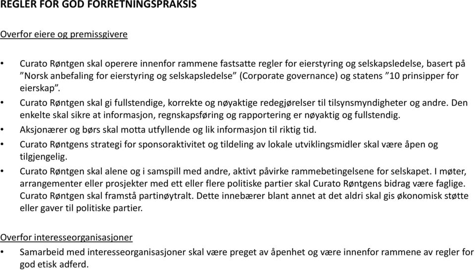 Den enkelte skal sikre at informasjon, regnskapsføring og rapportering er nøyaktig og fullstendig. Aksjonærer og børs skal motta utfyllende og lik informasjon til riktig tid.