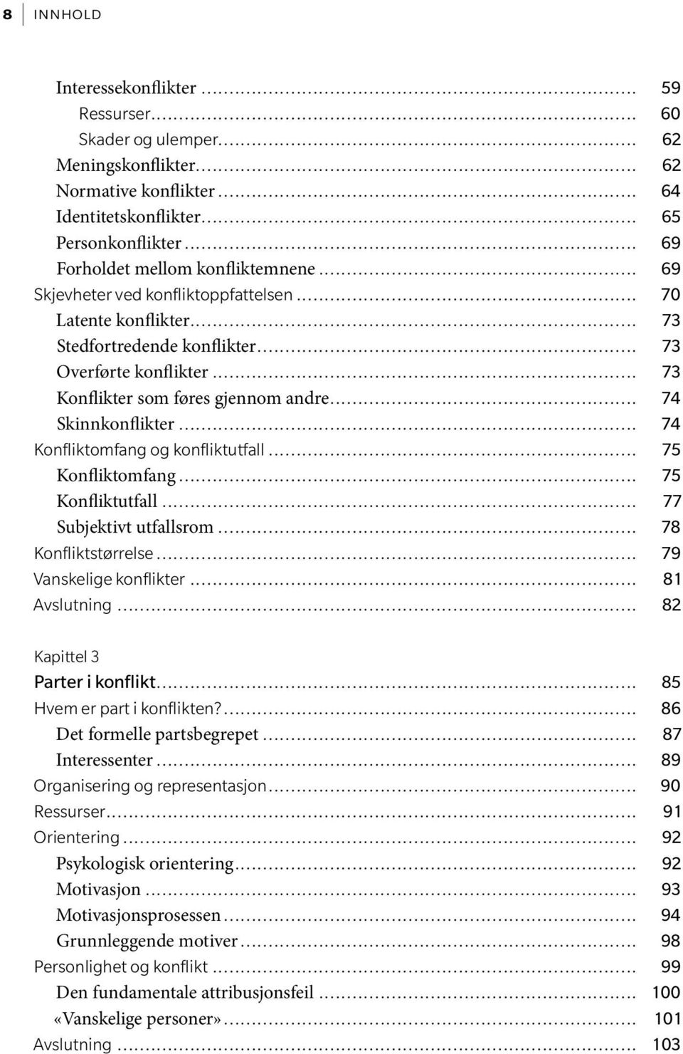 .......................................................................... 64 Identitetskonflikter.............................................................................. 65 Personkonflikter.