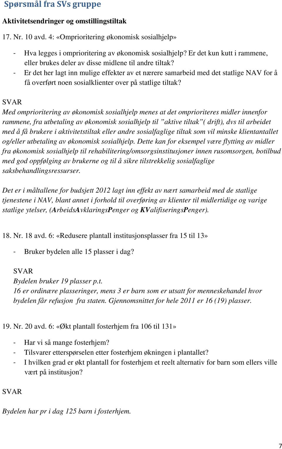 Er det her lagt inn mulige effekter av et nærere samarbeid med det statlige NAV for å få overført noen sosialklienter over på statlige tiltak?