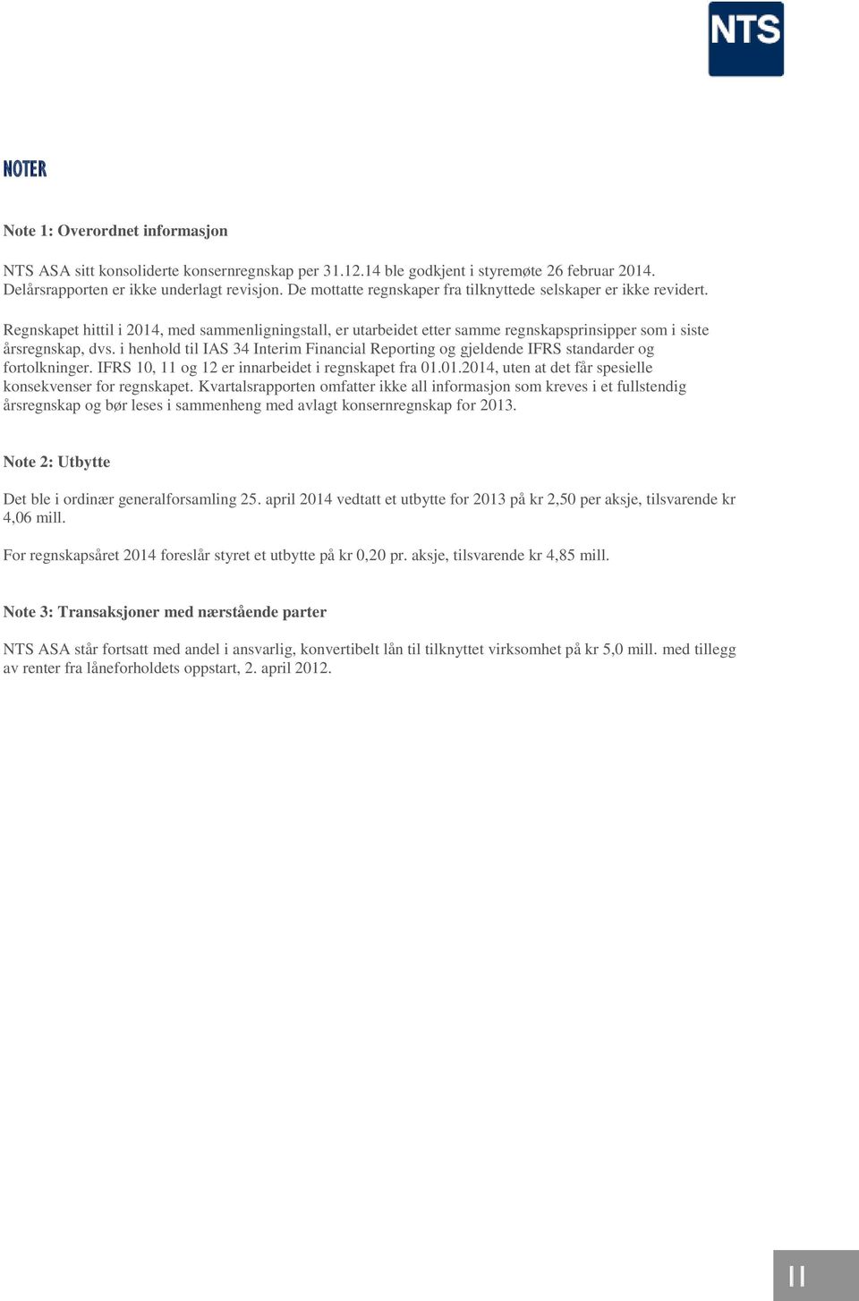 i henhold til IAS 34 Interim Financial Reporting og gjeldende IFRS standarder og fortolkninger. IFRS 10, 11 og 12 er innarbeidet i regnskapet fra 01.