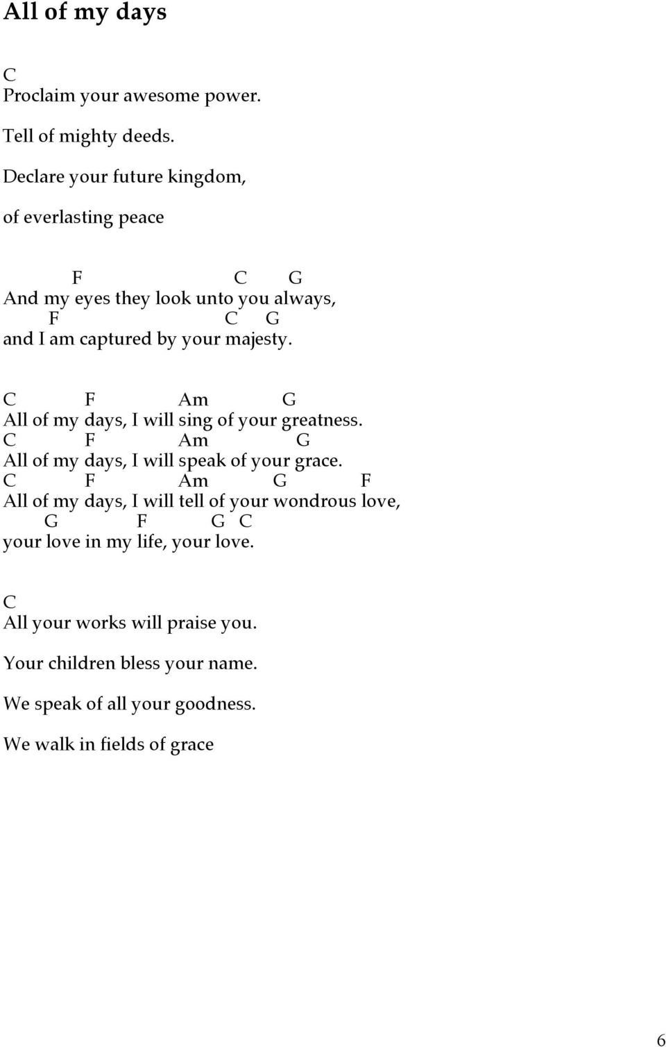 F m ll of my days, I will sing of your greatness. F m ll of my days, I will speak of your grace.