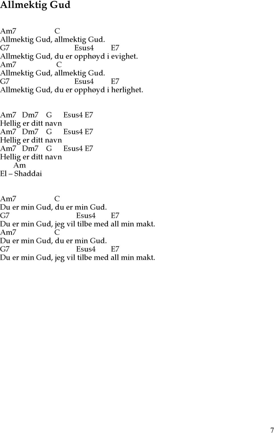 m7 m7 sus4 7 Hellig er ditt navn m7 m7 sus4 7 Hellig er ditt navn m7 m7 sus4 7 Hellig er ditt navn m l Shaddai