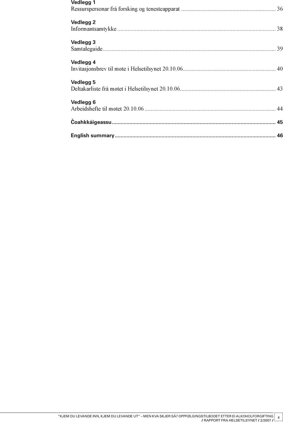 .. 39 Vedlegg 4 Invitasjonsbrev til møte i Helsetilsynet 20.10.06.