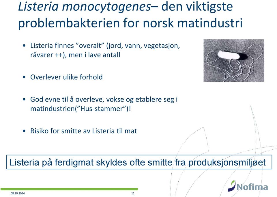 evne til å overleve, vokse og etablere seg i matindustrien( Hus-stammer )!