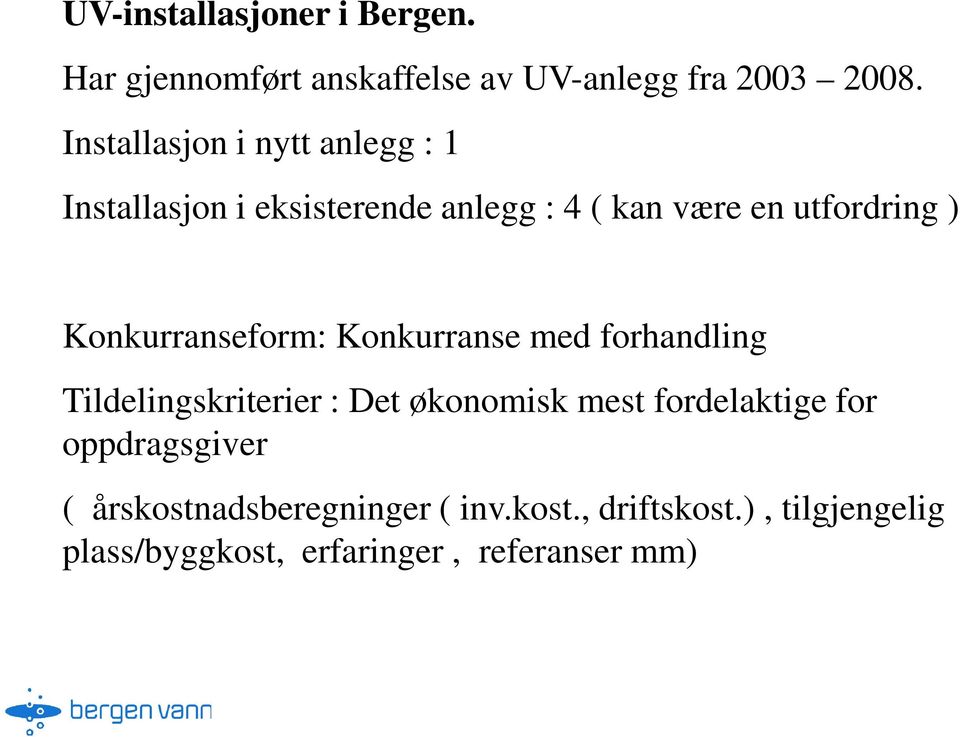 Konkurranseform: Konkurranse med forhandling Tildelingskriterier : Det økonomisk mest fordelaktige