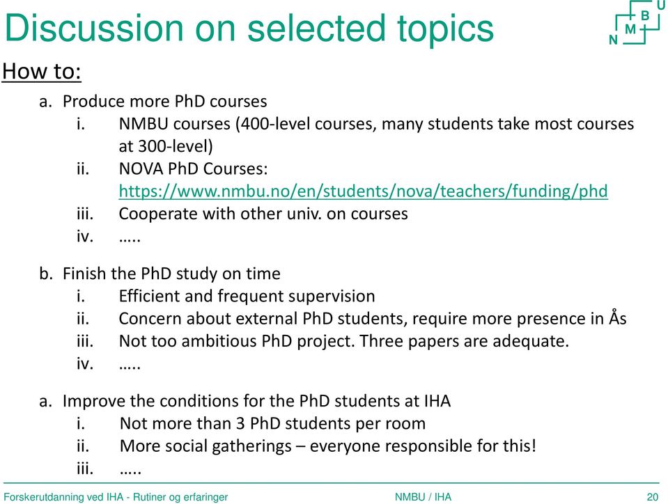 Efficient and frequent supervision ii. Concern about external PhD students, require more presence in Ås iii. Not too ambitious PhD project.