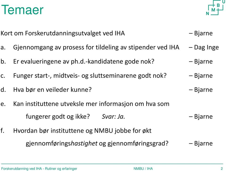 Bjarne c. Funger start-, midtveis- og sluttseminarene godt nok? Bjarne d. Hva bør en veileder kunne? Bjarne e.