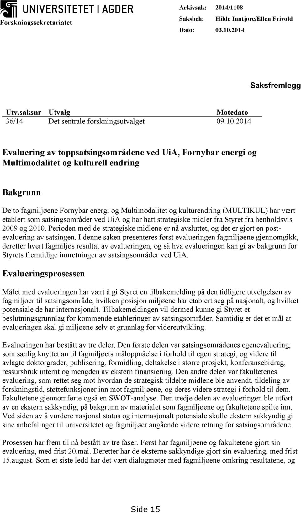 2014 Saksfremlegg Utv.saksnr Utvalg Møtedato 36/14 Det sentrale forskningsutvalget 09.10.