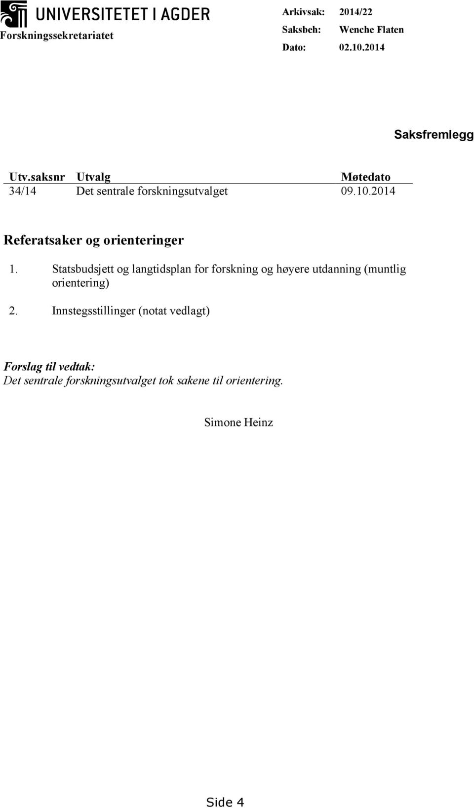 Statsbudsjett og langtidsplan for forskning og høyere utdanning (muntlig orientering) 2.