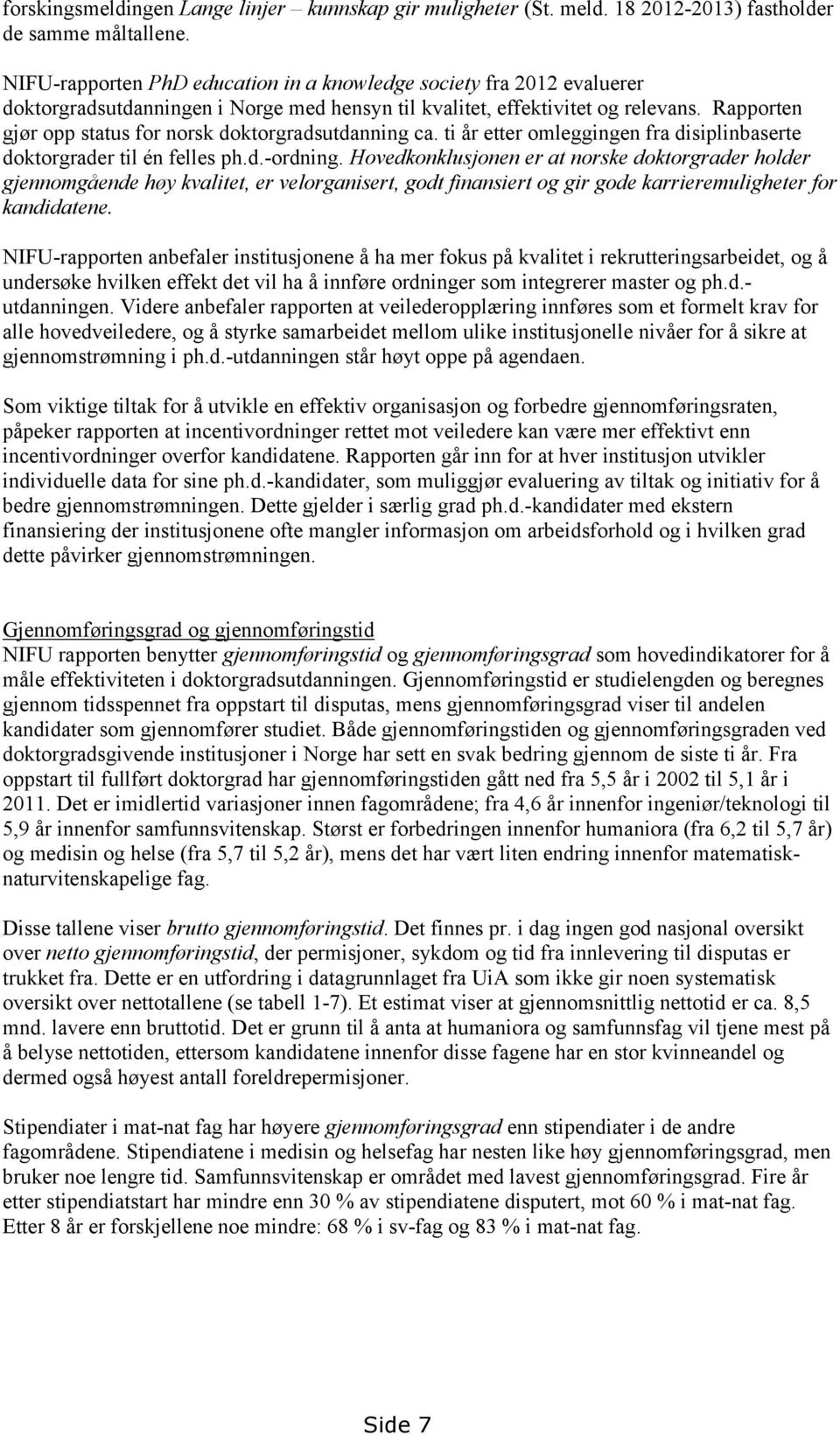 Rapporten gjør opp status for norsk doktorgradsutdanning ca. ti år etter omleggingen fra disiplinbaserte doktorgrader til én felles ph.d.-ordning.