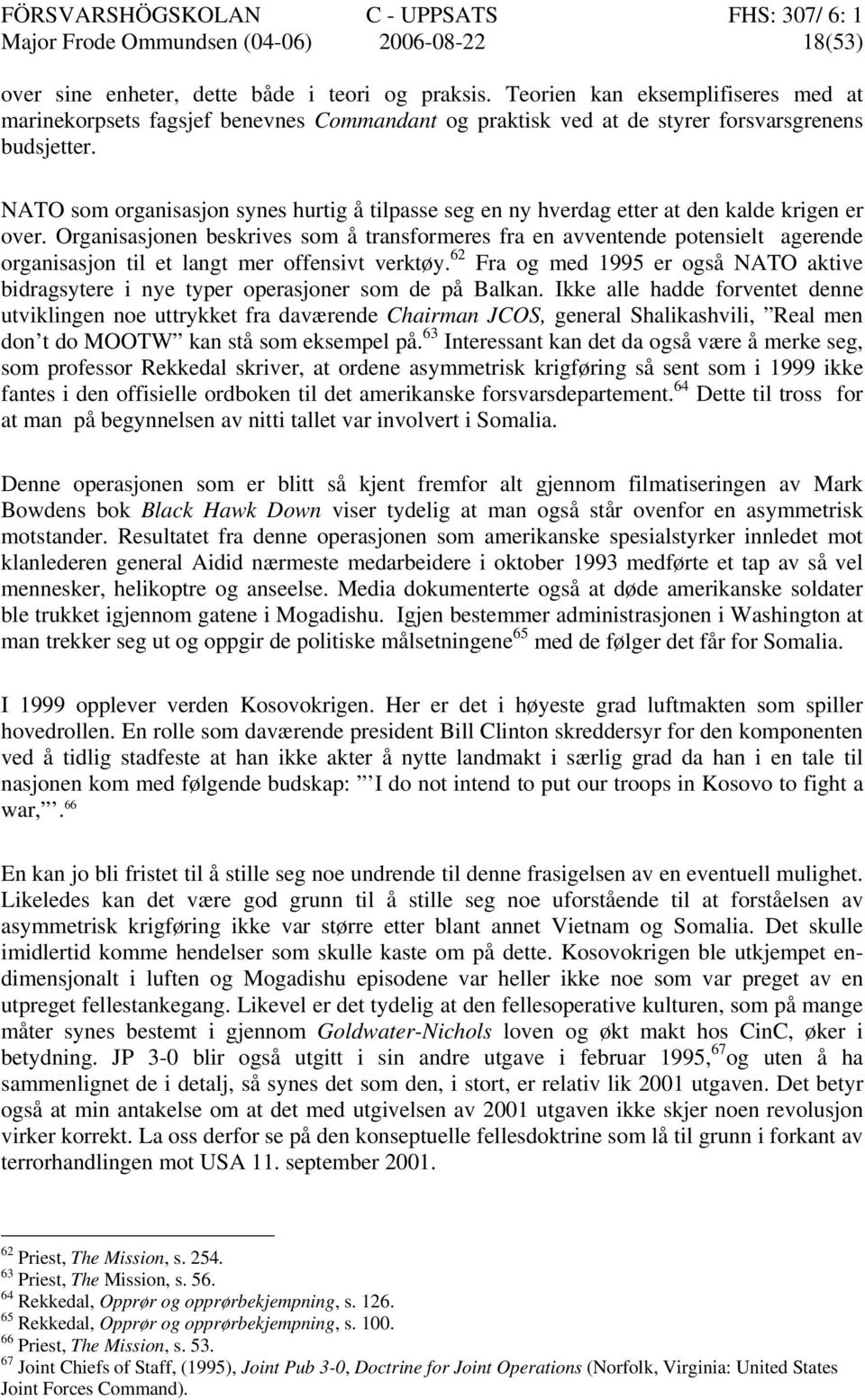 NATO som organisasjon synes hurtig å tilpasse seg en ny hverdag etter at den kalde krigen er over.