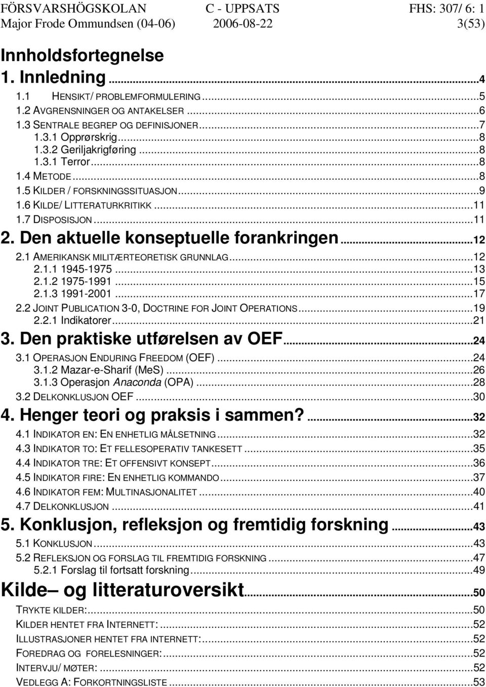 Den aktuelle konseptuelle forankringen...12 2.1 AMERIKANSK MILITÆRTEORETISK GRUNNLAG...12 2.1.1 1945-1975...13 2.1.2 1975-1991...15 2.1.3 1991-2001...17 2.