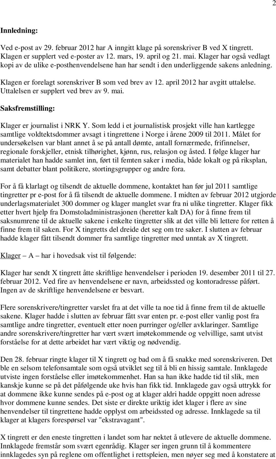 Uttalelsen er supplert ved brev av 9. mai. Saksfremstilling: Klager er journalist i NRK Y.
