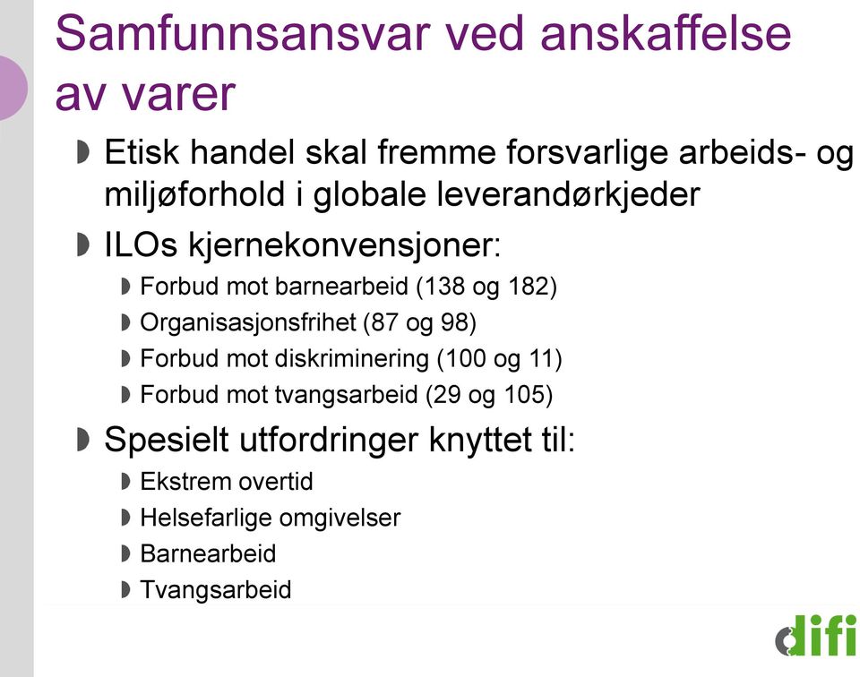 182) Organisasjonsfrihet (87 og 98) Forbud mot diskriminering (100 og 11) Forbud mot tvangsarbeid