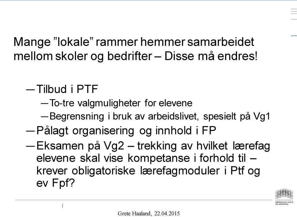 spesielt på Vg1 Pålagt organisering og innhold i FP Eksamen på Vg2 trekking av hvilket