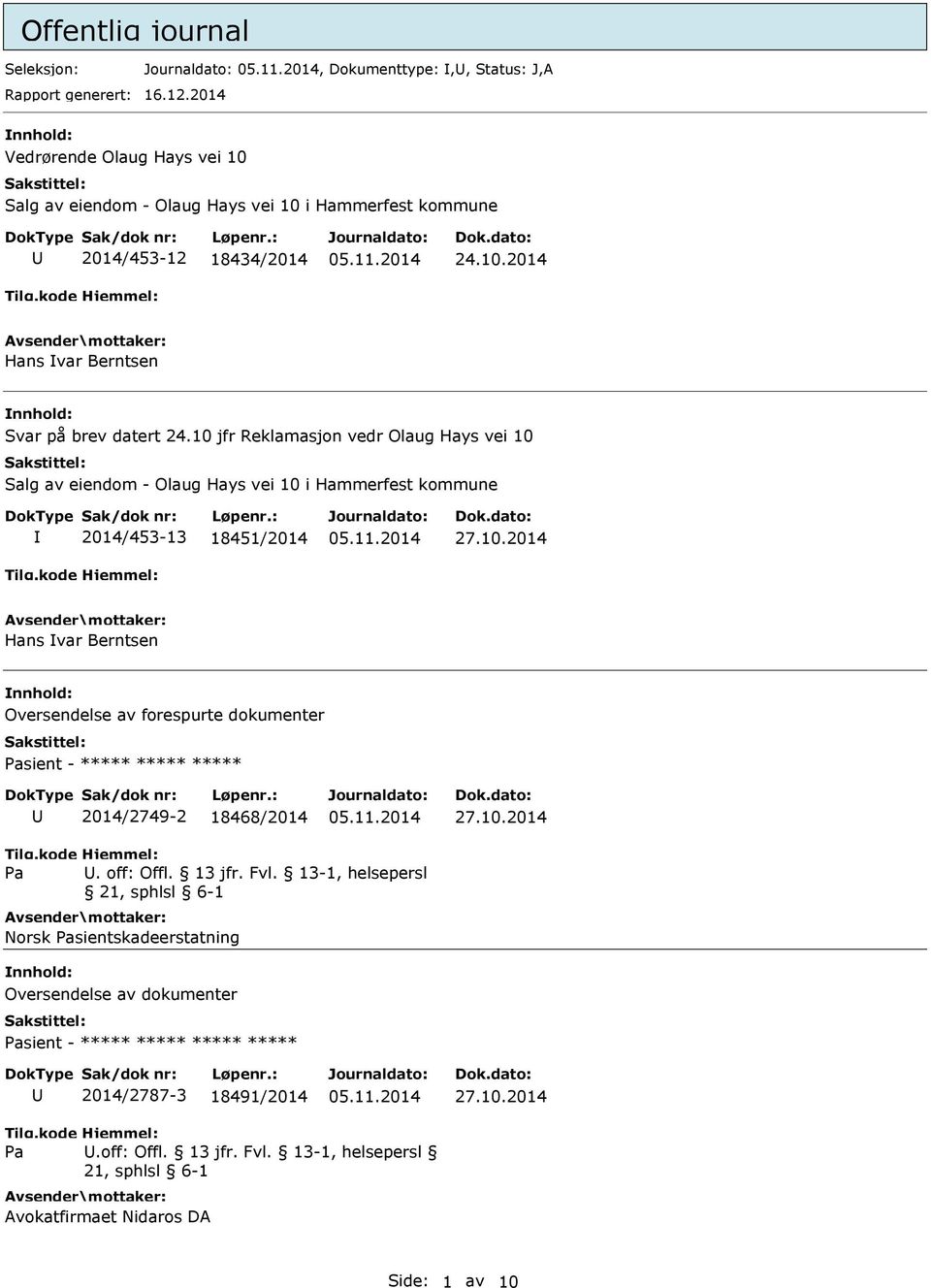 10 jfr Reklamasjon vedr Olaug Hays vei 10 Salg av eiendom - Olaug Hays vei 10 i Hammerfest kommune 2014/453-13 18451/2014 Hans var Berntsen Oversendelse av forespurte dokumenter Pasient
