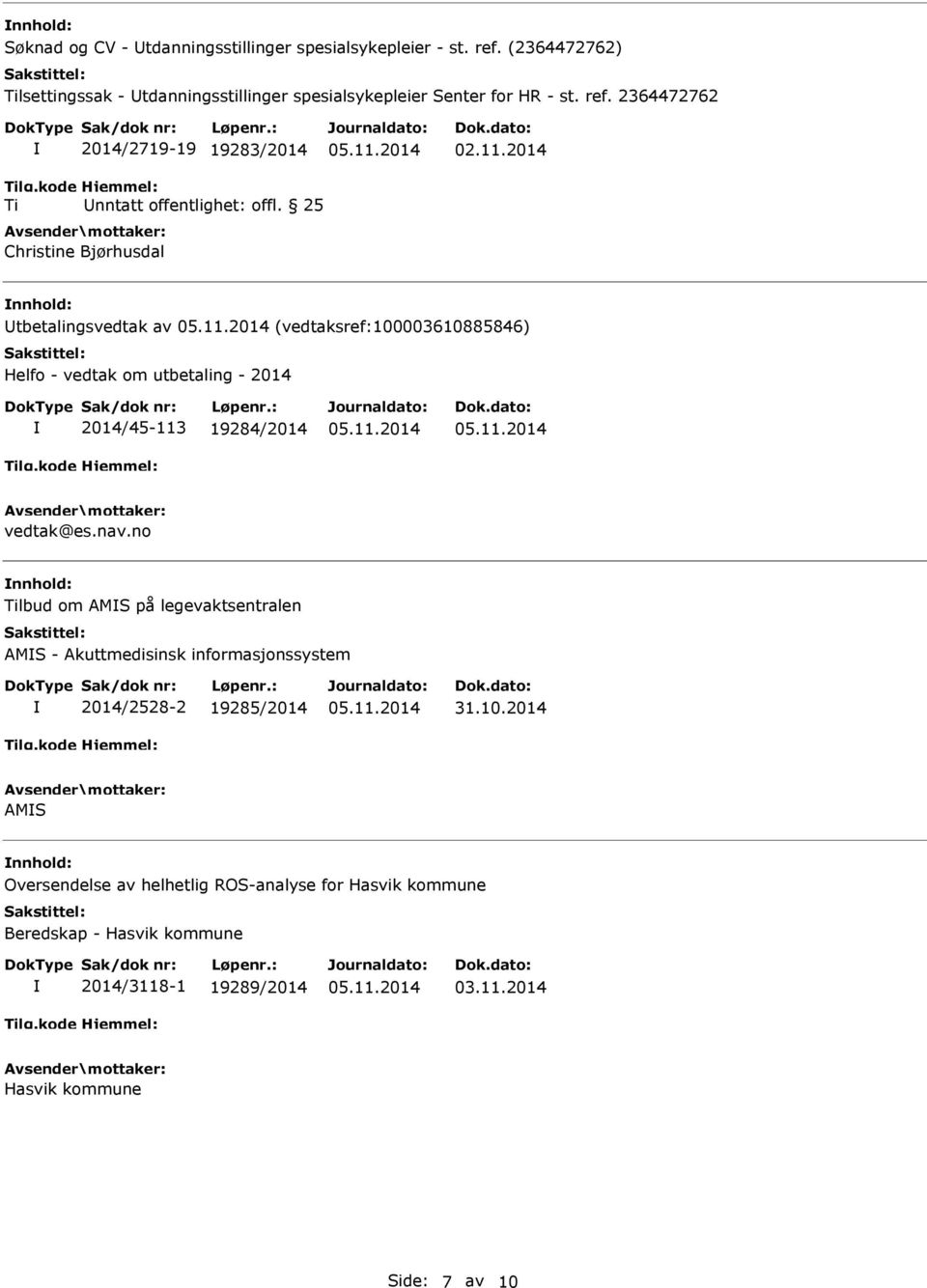 2014 tbetalingsvedtak av (vedtaksref:100003610885846) Helfo - vedtak om utbetaling - 2014 2014/45-113 19284/2014 vedtak@es.nav.