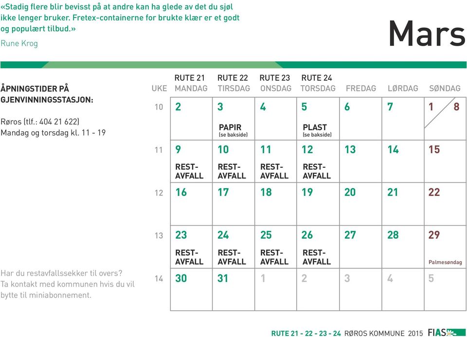 11-19 UKE 10 11 12 RUTE 21 RUTE 22 RUTE 23 RUTE 24 MANDAG TIRSDAG ONSDAG TORSDAG FREDAG LØRDAG SØNDAG 2 3 4 5 6 7 1 8 9 10 11 12 13 14 15 PAPIR PLAST 16