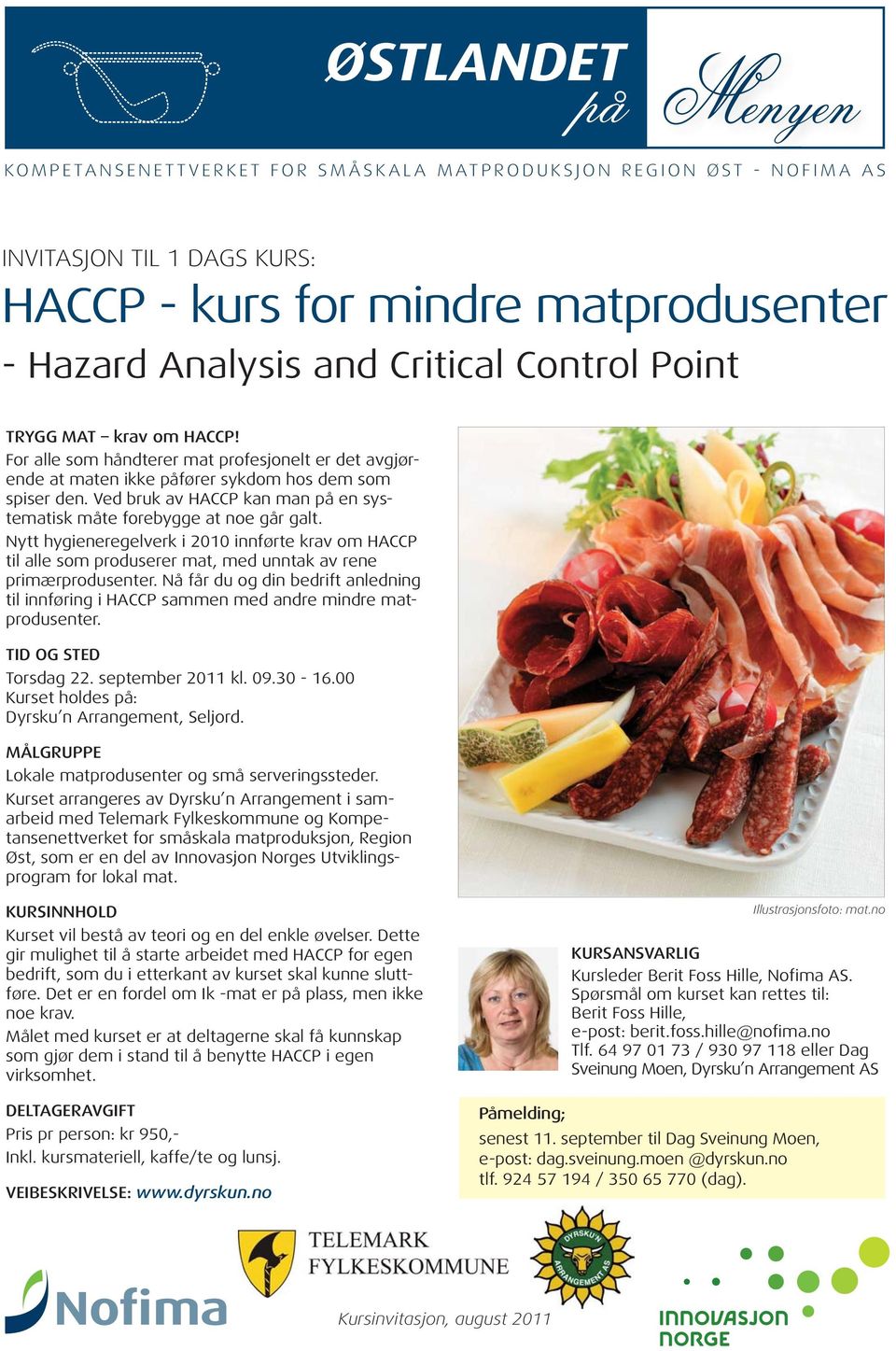 Ved bruk av HACCP kan man på en systematisk måte forebygge at noe går galt. Nytt hygieneregelverk i 2010 innførte krav om HACCP til alle som produserer mat, med unntak av rene primærprodusenter.