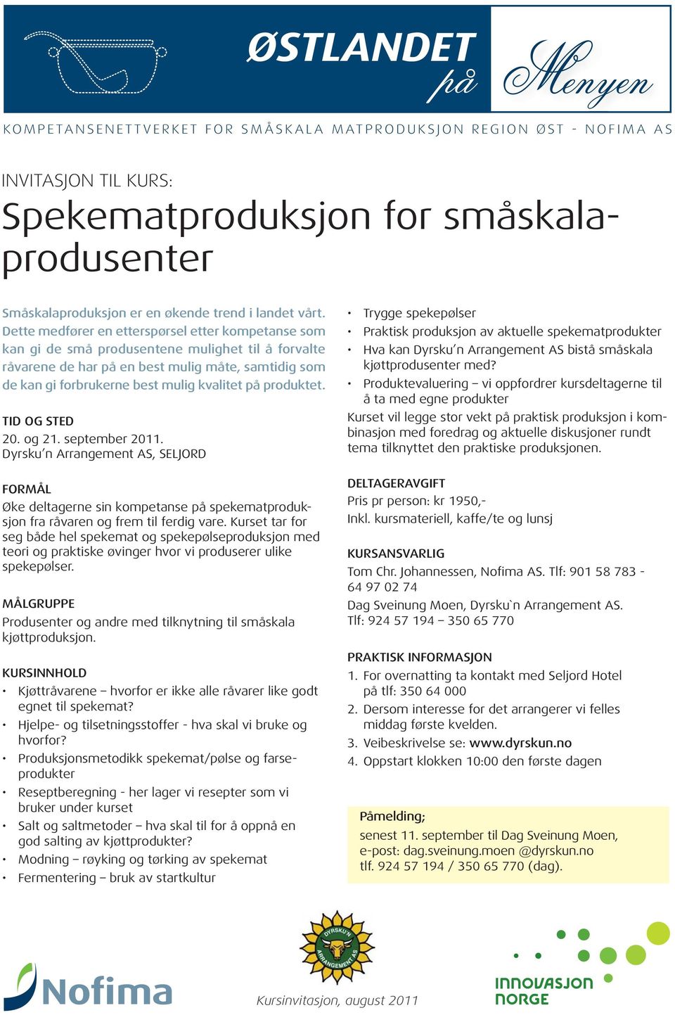 Dette medfører en etterspørsel etter kompetanse som kan gi de små produsentene mulighet til å forvalte råvarene de har på en best mulig måte, samtidig som de kan gi forbrukerne best mulig kvalitet på