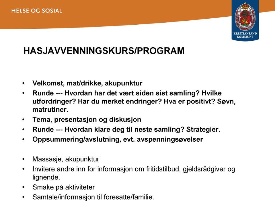 Tema, presentasjon og diskusjon Runde --- Hvordan klare deg til neste samling? Strategier. Oppsummering/avslutning, evt.