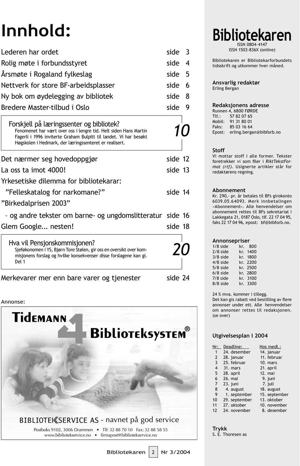 Vi har besøkt Høgskolen i Hedmark, der læringssenteret er realisert. Det nærmer seg hovedoppgjør side 12 La oss ta imot 4000!