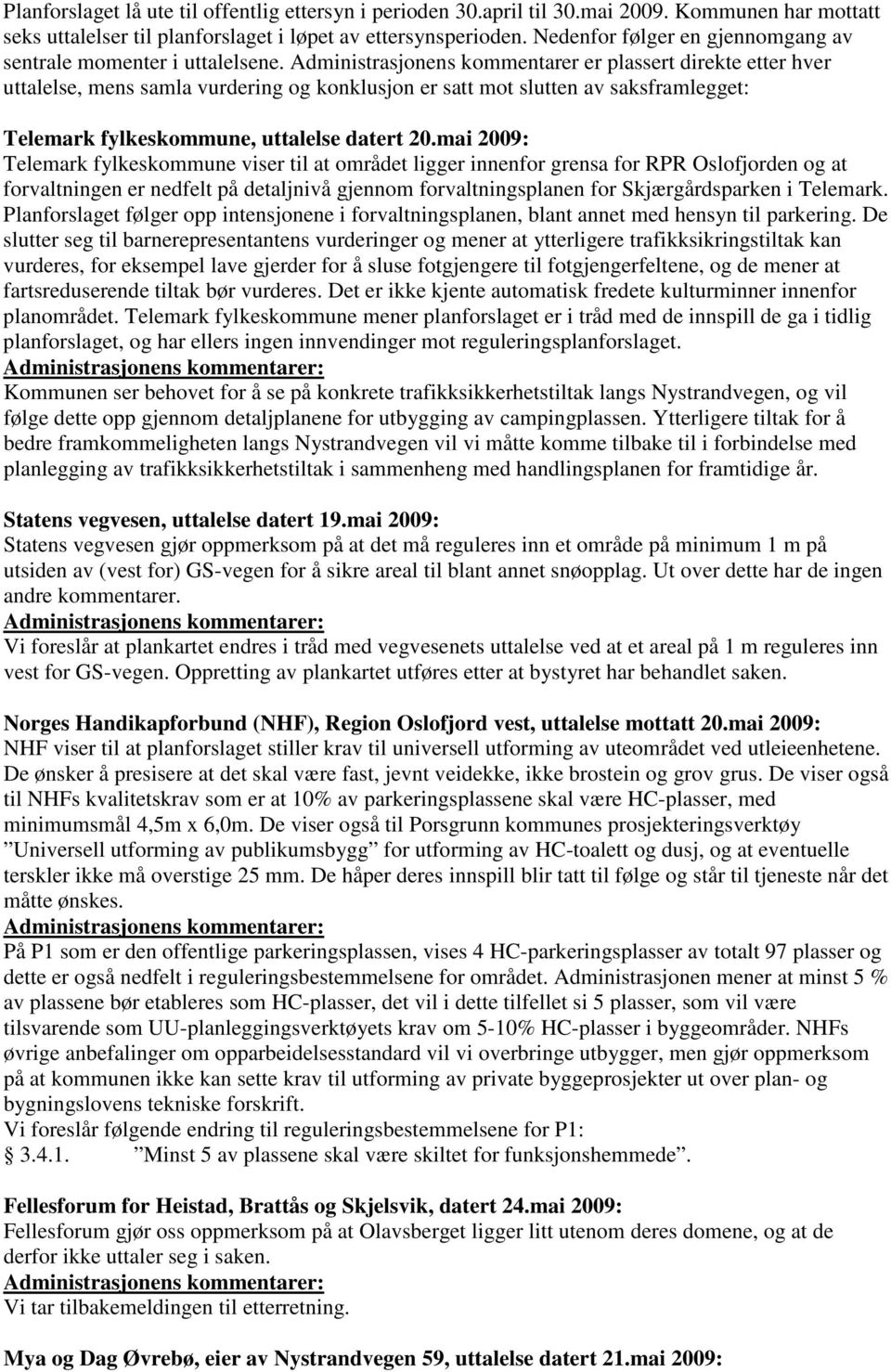 Administrasjonens kommentarer er plassert direkte etter hver uttalelse, mens samla vurdering og konklusjon er satt mot slutten av saksframlegget: Telemark fylkeskommune, uttalelse datert 20.