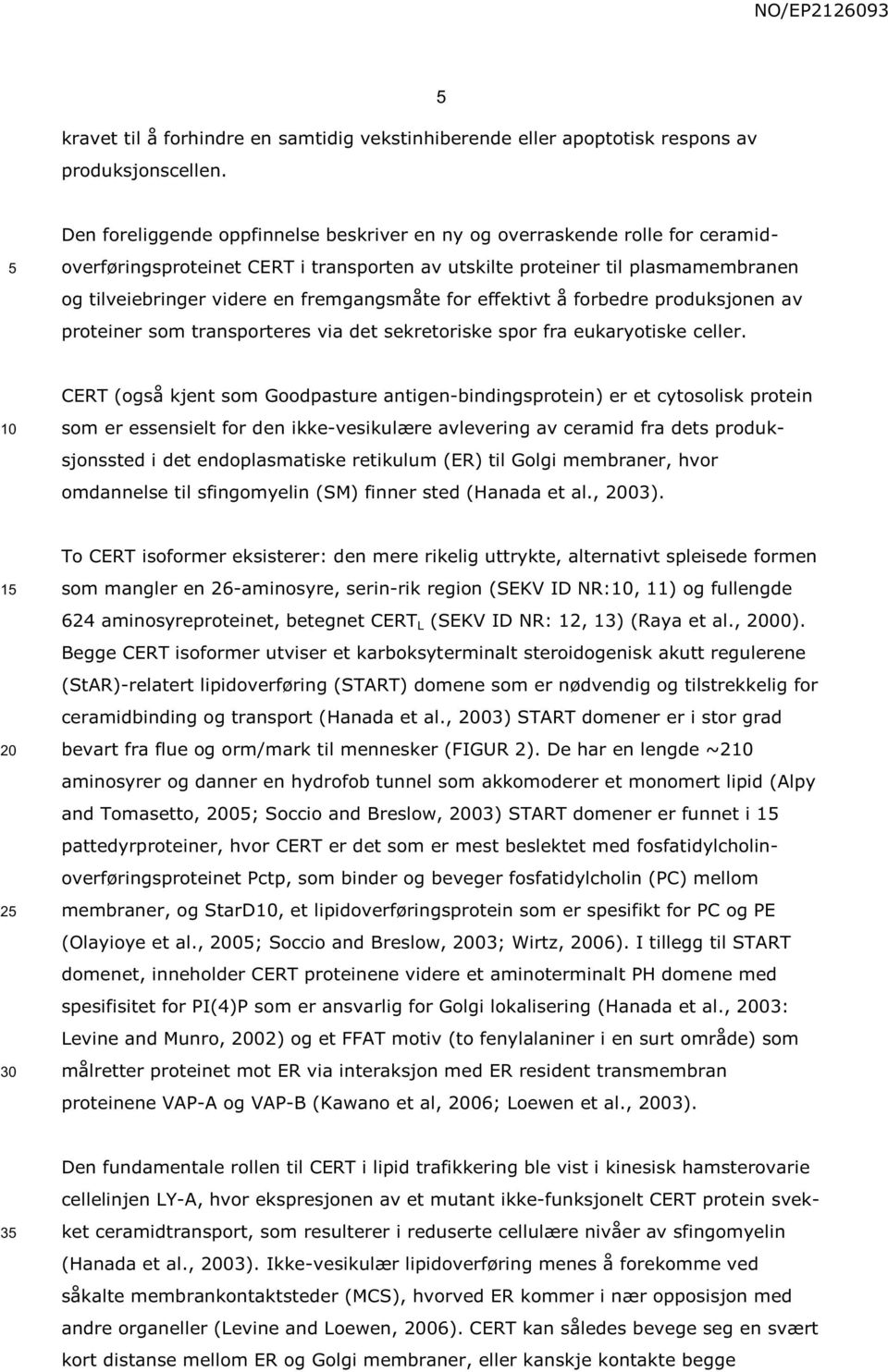 fremgangsmåte for effektivt å forbedre produksjonen av proteiner som transporteres via det sekretoriske spor fra eukaryotiske celler.