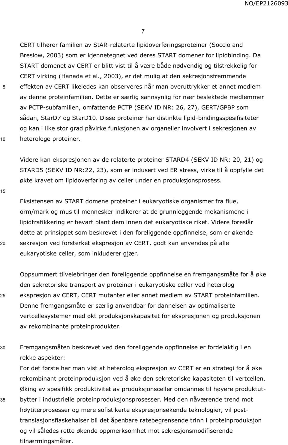 , 03), er det mulig at den sekresjonsfremmende effekten av CERT likeledes kan observeres når man overuttrykker et annet medlem av denne proteinfamilien.