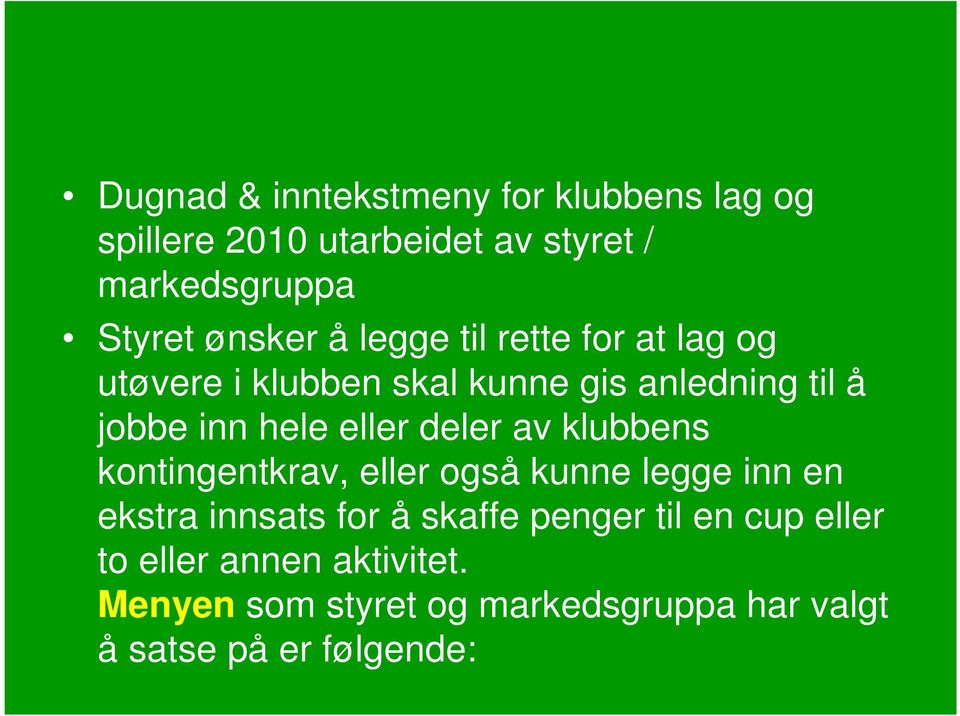 eller deler av klubbens kontingentkrav, eller også kunne legge inn en ekstra innsats for å skaffe penger