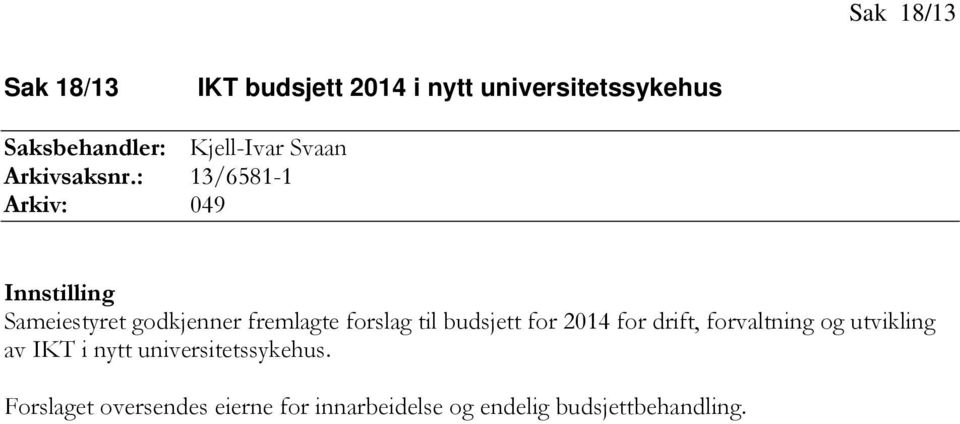 : 13/6581-1 Arkiv: 049 Innstilling Sameiestyret godkjenner fremlagte forslag til