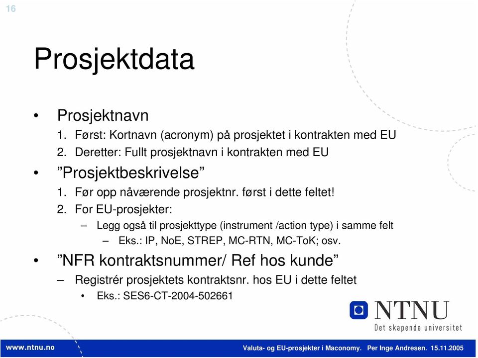 først i dette feltet! 2. For EU-prosjekter: Legg også til prosjekttype (instrument /action type) i samme felt Eks.