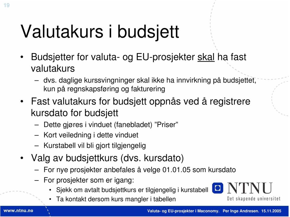 registrere kursdato for budsjett Dette gjøres i vinduet (fanebladet) Priser Kort veiledning i dette vinduet Kurstabell vil bli gjort tilgjengelig Valg